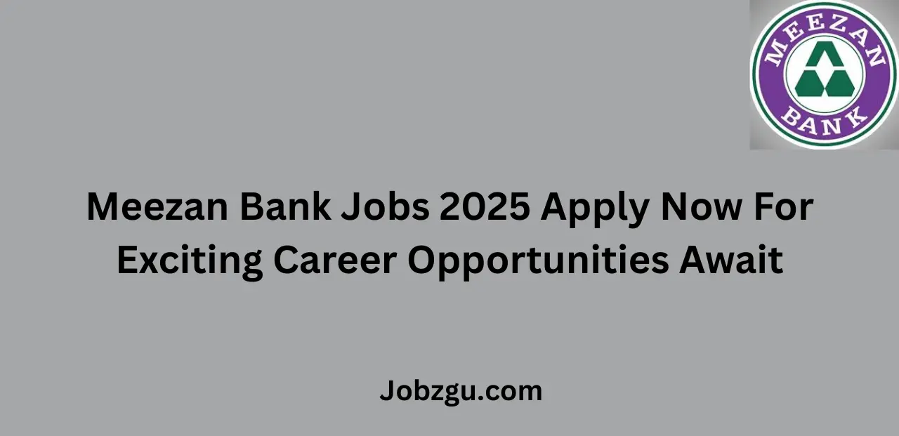 Meezan Bank Jobs 2025 Apply Now For Exciting Career Opportunities Await