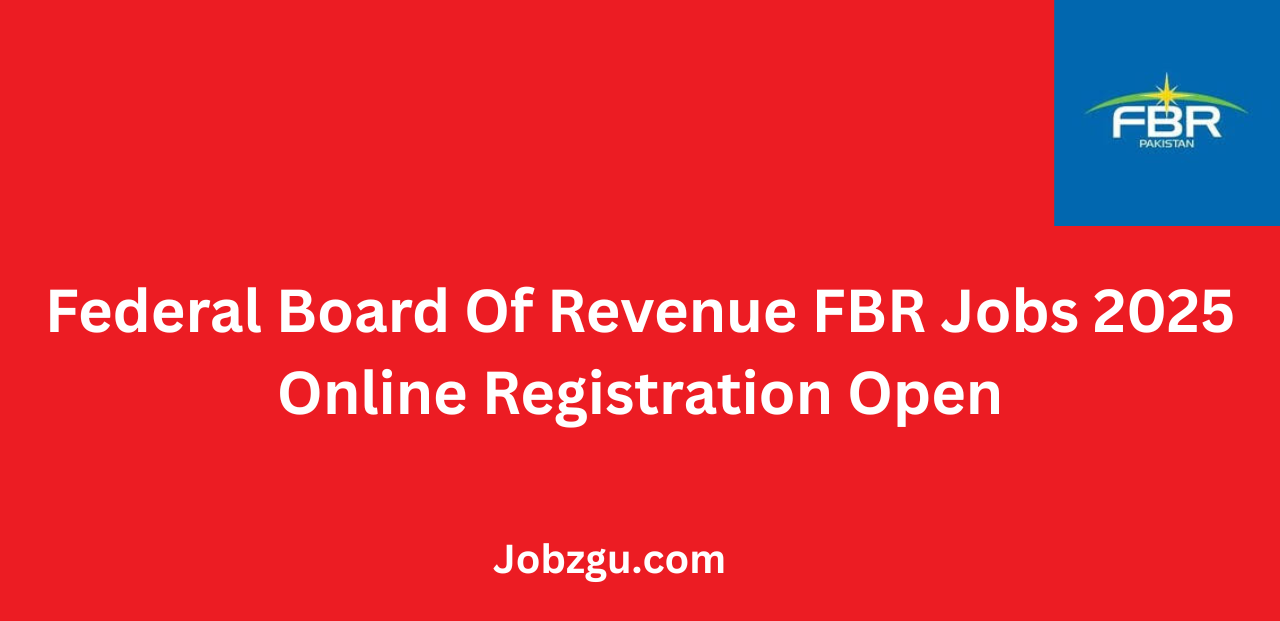 Federal Board Of Revenue FBR Jobs 2025 Online Registration Open