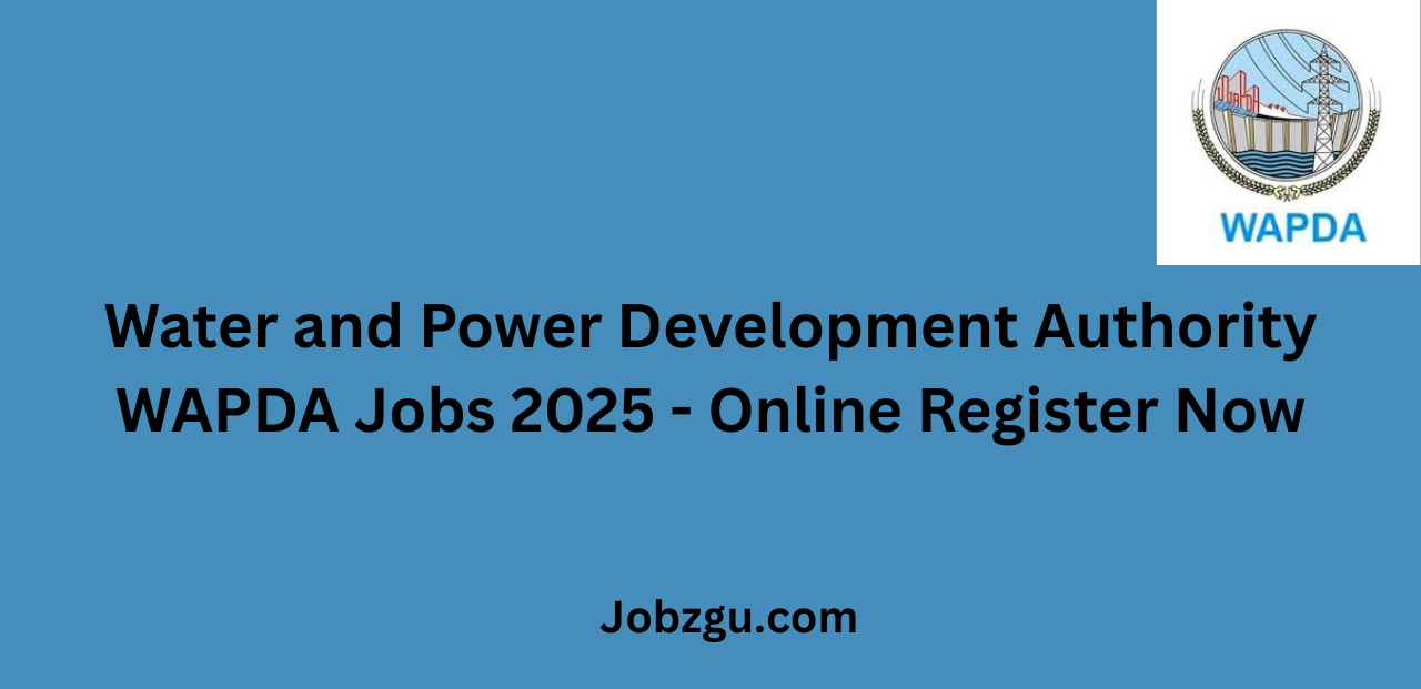 Water and Power Development Authority WAPDA Jobs 2025 Online Register Now