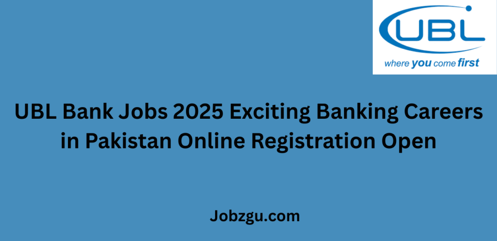 UBL Bank Jobs 2025 Exciting Banking Careers in Pakistan Online Registration Open